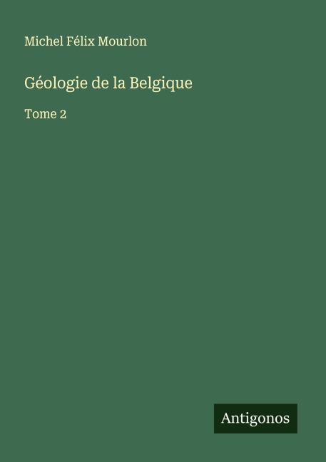 Géologie de la Belgique - Michel Félix Mourlon