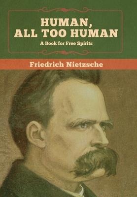 Human, All Too Human - Friedrich Nietzsche