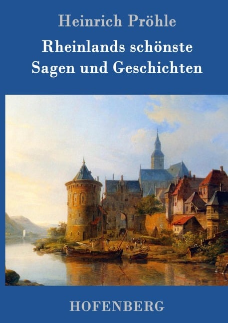 Rheinlands schönste Sagen und Geschichten - Heinrich Pröhle