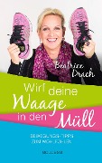 Cover-Bild zum Titel 'Wirf deine Waage in den Müll' von 'Beatrice Drach'