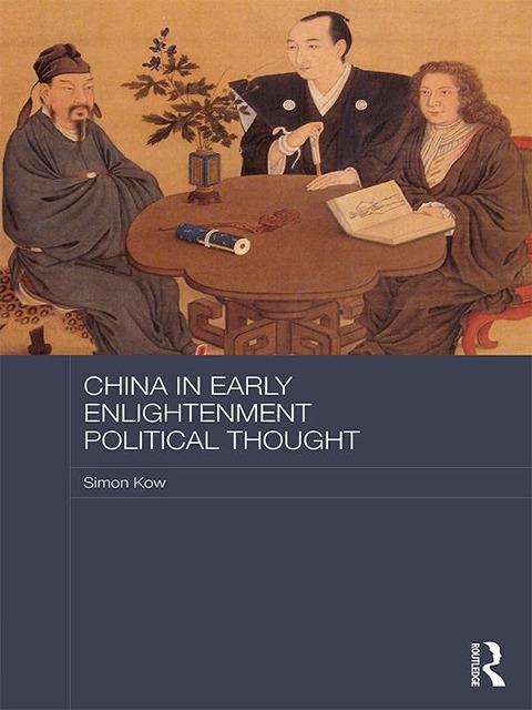 China in Early Enlightenment Political Thought - Simon Kow