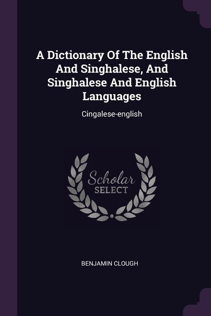 A Dictionary Of The English And Singhalese, And Singhalese And English Languages - Benjamin Clough