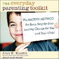 The Everyday Parenting Toolkit Lib/E: The Kazdin Method for Easy, Step-By-Step, Lasting Change for You and Your Child - Alan E. Kazdin