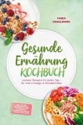 Cover-Bild zum Titel 'Gesunde Ernährung Kochbuch: Leckere Rezepte für jeden Tag - für mehr Energie & Wohlbefinden - inkl. 30-Tage-Ernährungsplan, Brotrezepte, Dips & Aufstriche, Fingerfood & Snacks, Shakes & Smoothies' von 'Tabea Engelmann'