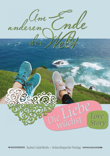 Am anderen Ende der Welt - Die Liebe wächst - Isabel Lüdi-Roth