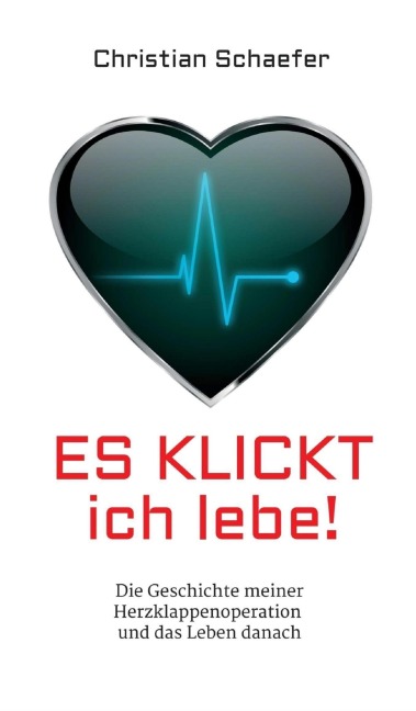 Es klickt, ich lebe! - Christian Schaefer