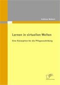 Cover-Bild zum Titel 'Lernen in virtuellen Welten: Eine Konzeption für die Pflegeausbildung' von 'Kathleen Wehnert'