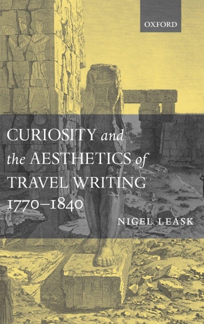 Curiosity and the Aesthetics of Travel-Writing, 1770-1840 - Nigel Leask