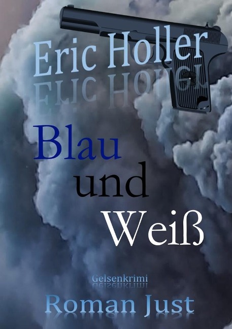 Eric Holler: Blau und Weiß - Roman Just
