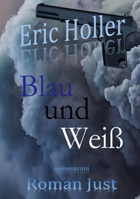 Eric Holler: Blau und Weiß - Roman Just