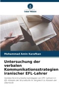 Cover-Bild zum Titel 'Untersuchung der verbalen Kommunikationsstrategien iranischer EFL-Lehrer' von 'Mohammad Amin Karafkan'