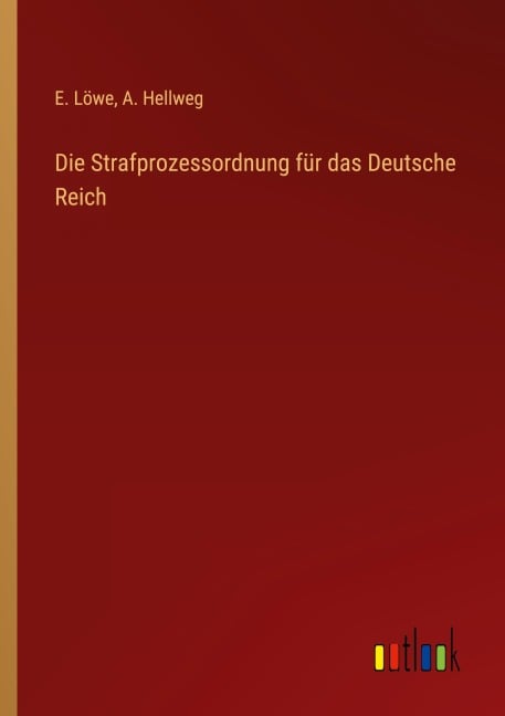 Die Strafprozessordnung für das Deutsche Reich - E. Löwe, A. Hellweg