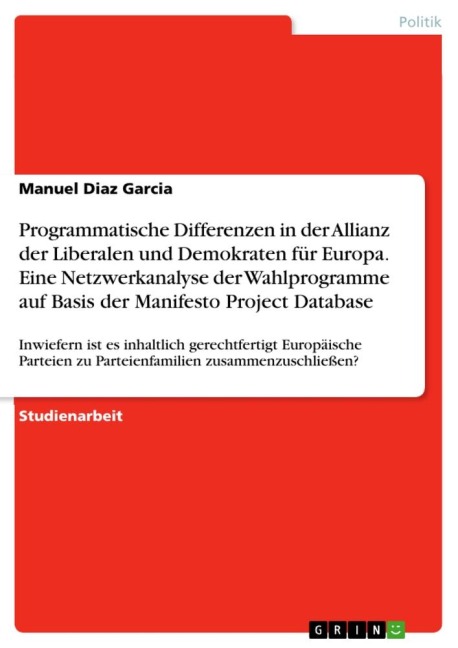 Programmatische Differenzen in der Allianz der Liberalen und Demokraten für Europa. Eine Netzwerkanalyse der Wahlprogramme auf Basis der Manifesto Project Database - Manuel Diaz Garcia