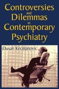 Controversies and Dilemmas in Contemporary Psychiatry - Dusan Kecmanovic