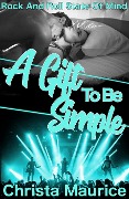 Cover-Bild zum Titel 'A Gift To Be Simple (Rock And Roll State Of Mind, #3)' von 'Christa Maurice'