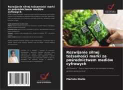 Cover-Bild zum Titel 'Rozwijanie silnej to¿samo¿ci marki za po¿rednictwem mediów cyfrowych' von 'Mariata Diallo'