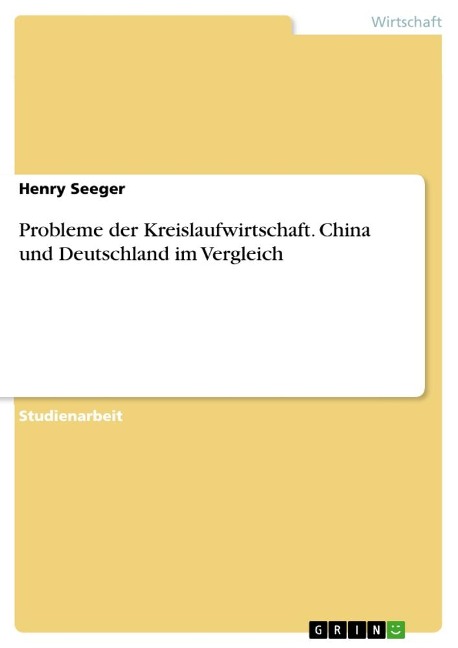 Probleme der Kreislaufwirtschaft. China und Deutschland im Vergleich - Henry Seeger