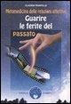 Cover-Bild zum Titel 'Guarire le ferite del passato. Metamedicina delle relazioni affettive' von 'Claudia Rainville'