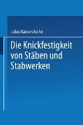 Die Knickfestigkeit von Stäben und Stabwerken - Julius Ratzersdorfer