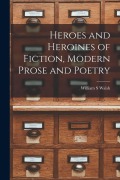 Cover-Bild zum Titel 'Heroes and Heroines of Fiction, Modern Prose and Poetry' von ''