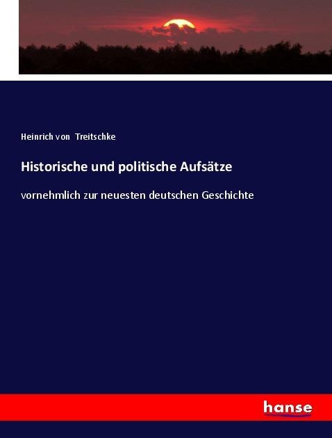 Historische und politische Aufsätze - Heinrich Von Treitschke