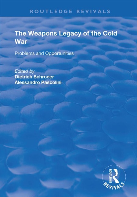 The Weapons Legacy of the Cold War - Dietrich Schroeer, Alessandro Pascolini