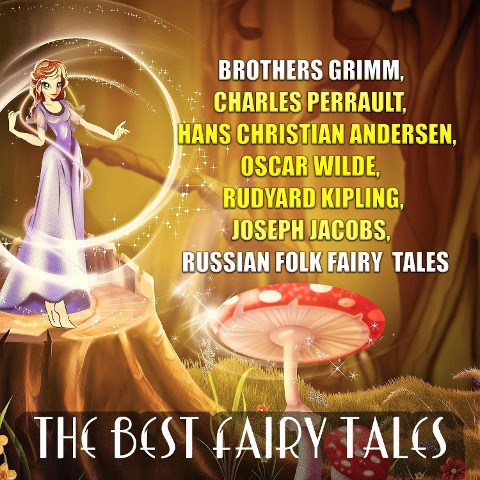 The Best Fairy Tales - Alexander Afanasyev, Hans Christian Andersen, Brothers Grimm, Joseph Jacobs, Rudyard Kipling