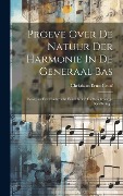 Proeve Over De Natuur Der Harmonie In De Generaal Bas: Benevens Een Onderricht Eener Korte En Regelmaatige Becyffering... - Christiaan Ernst Graaf