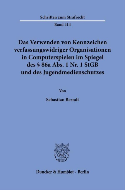 Das Verwenden von Kennzeichen verfassungswidriger Organisationen in Computerspielen im Spiegel des § 86a Abs. 1 Nr. 1 StGB und des Jugendmedienschutzes. - Sebastian Berndt
