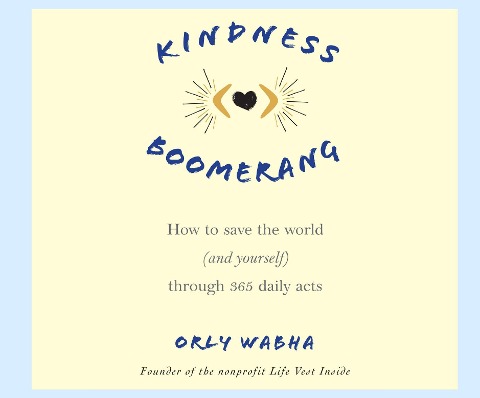 Kindness Boomerang: How to Save the World (and Yourself) Through 365 Daily Acts - Orly Wahba