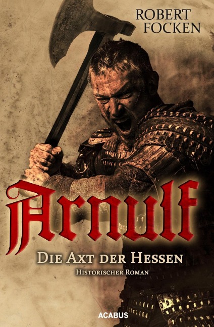 Arnulf. Die Axt der Hessen - Robert Focken