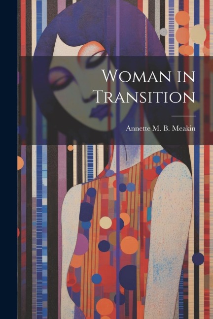 Woman in Transition - Annette M. B. Meakin