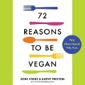 72 Reasons to Be Vegan Lib/E: Why Plant-Based. Why Now. - Gene Stone, Kathy Freston