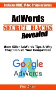 Cover-Bild zum Titel 'More AdWords Secret Hacks Revealed. Killer Google AdWords Tips & Why They'll Crush Your Competition...' von 'Phil Adair'