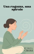Cover-Bild zum Titel 'Una ragazza, una spirale' von 'Maya Cross'