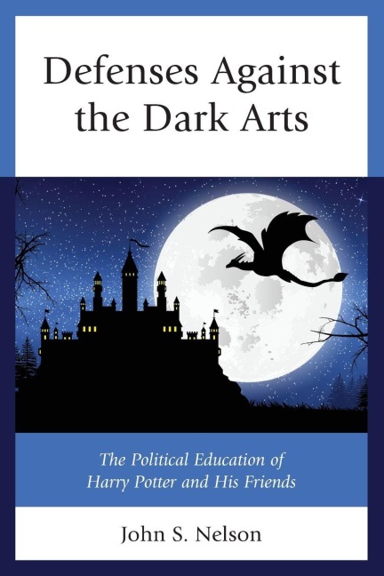 Defenses Against the Dark Arts - John S. Nelson