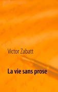 Cover-Bild zum Titel 'La vie sans prose' von 'Victor Zabatt'