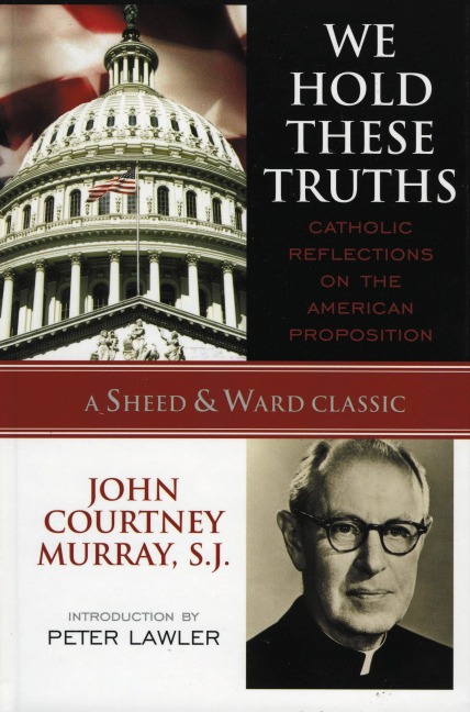 We Hold These Truths - John Courtney Murray Sj