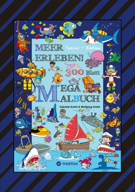 MEGA MALBUCH - 300 BLATT MEER ERLEBEN - TOLLE MOTIVE - MEERESBEWOHNER - WASSERSPORT - TAUCHER - URLAUB AM MEER - Wolfgang André, Gabriele André