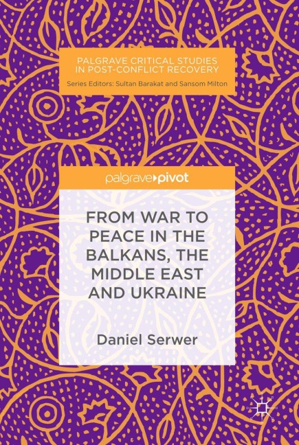 From War to Peace in the Balkans, the Middle East and Ukraine - Daniel Serwer