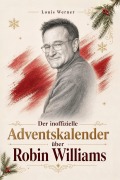 Cover-Bild zum Titel 'Der inoffizielle Adventskalender über Robin Williams' von 'Louis Werner'