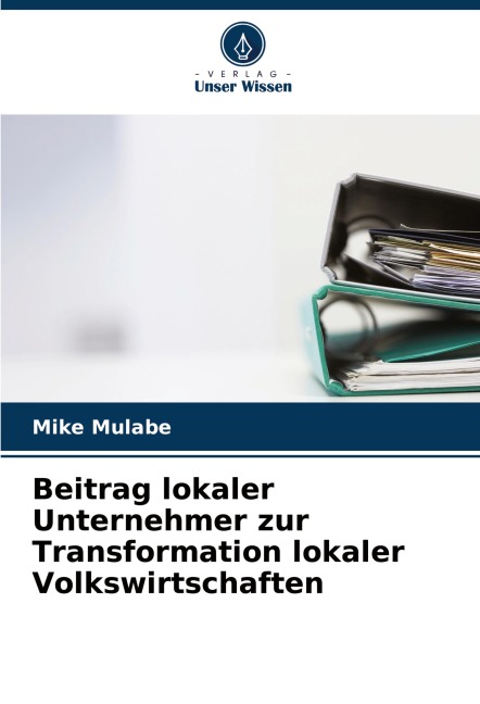 Beitrag lokaler Unternehmer zur Transformation lokaler Volkswirtschaften - Mike Mulabe