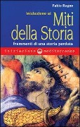 Cover-Bild zum Titel 'Iniziazione ai miti della storia. Frammenti di una storia perduta' von 'Fabio Ragno'