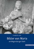 Cover-Bild zum Titel 'Bilder von Maria am Regensburger Dom' von 'Friedrich Fuchs'