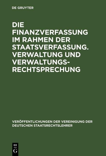 Die Finanzverfassung im Rahmen der Staatsverfassung. Verwaltung und Verwaltungsrechtsprechung - 