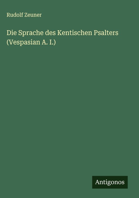 Die Sprache des Kentischen Psalters (Vespasian A. I.) - Rudolf Zeuner
