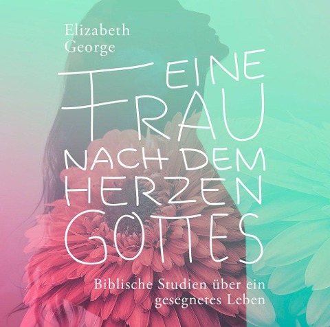 Eine Frau nach dem Herzen Gottes - Hörbuch - Elizabeth George