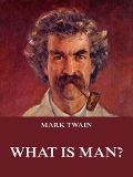 What Is Man? - Mark Twain