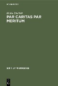 Par caritas par meritum - Bruno Boerner