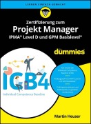 Cover-Bild zum Titel 'Zertifizierung zum Projekt Manager IPMA® Level D und GPM Basislevel® für Dummies' von 'Martin Heuser'